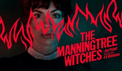 The Manningtree Witches. Image shows lady in 17th Century outfit with illustrated flames covering her face and the title, Manningtree Witches displaye